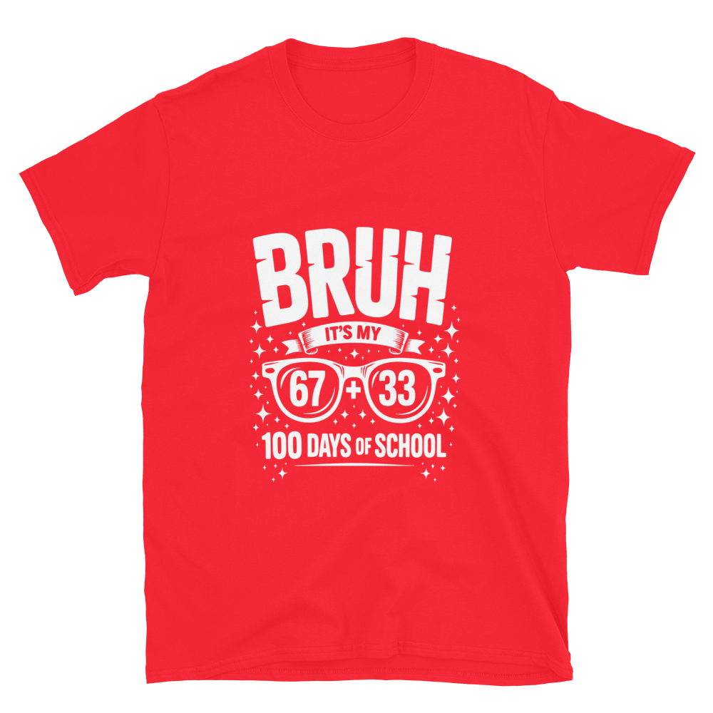 Bruh… It’s My 100 Days of School T-Shirt