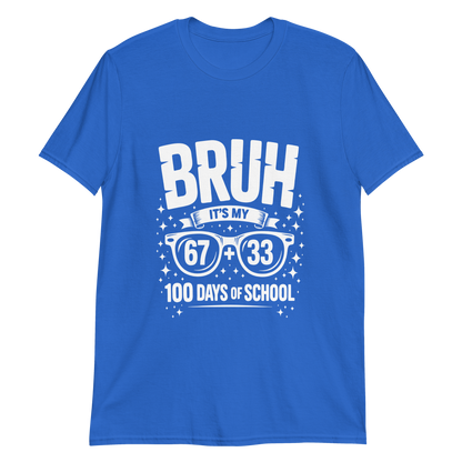Bruh… It’s My 100 Days of School T-Shirt